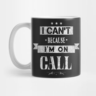 I Can't Because I'm On Call Mug